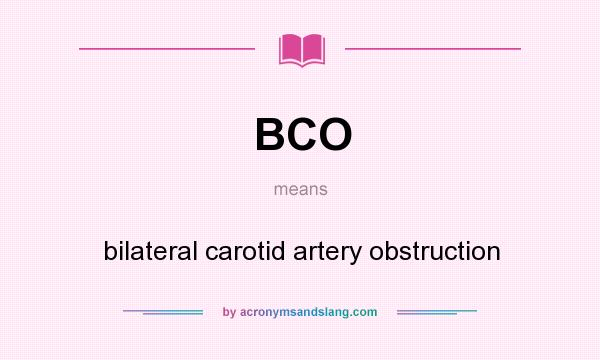What does BCO mean? It stands for bilateral carotid artery obstruction