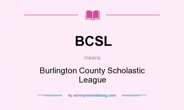 What does BCSL mean? It stands for Burlington County Scholastic League