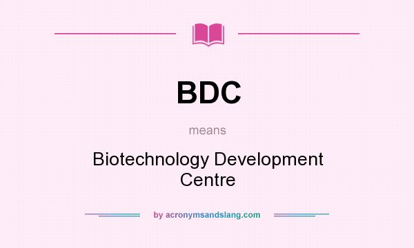 What does BDC mean? It stands for Biotechnology Development Centre