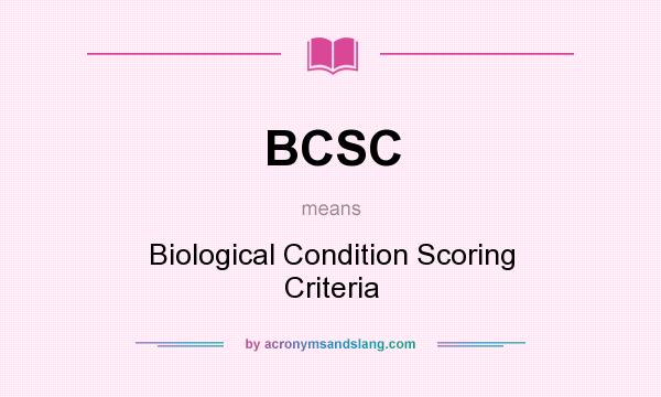 What does BCSC mean? It stands for Biological Condition Scoring Criteria
