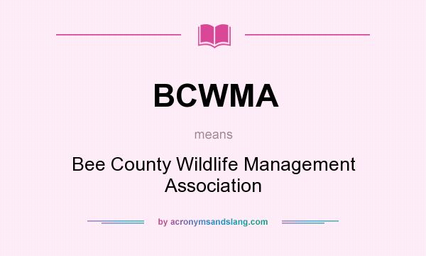What does BCWMA mean? It stands for Bee County Wildlife Management Association
