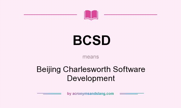 What does BCSD mean? It stands for Beijing Charlesworth Software Development