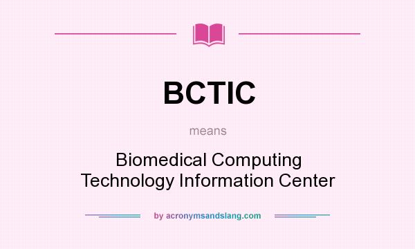 What does BCTIC mean? It stands for Biomedical Computing Technology Information Center