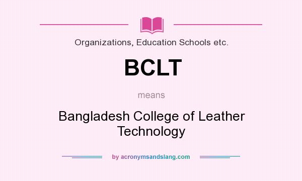 What does BCLT mean? It stands for Bangladesh College of Leather Technology