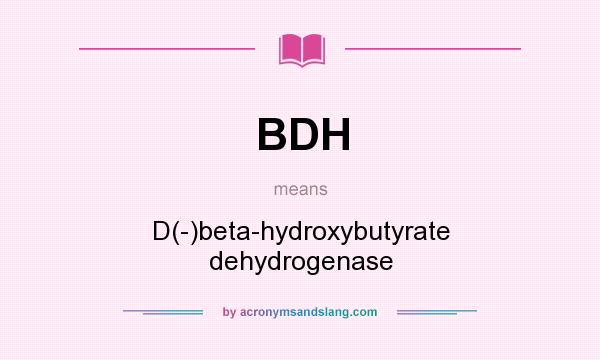 What does BDH mean? It stands for D(-)beta-hydroxybutyrate dehydrogenase