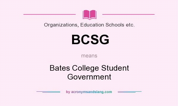 What does BCSG mean? It stands for Bates College Student Government