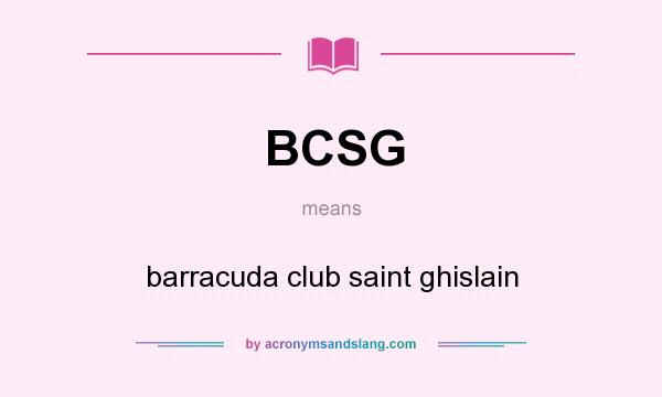 What does BCSG mean? It stands for barracuda club saint ghislain