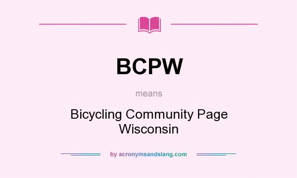 What does BCPW mean? It stands for Bicycling Community Page Wisconsin