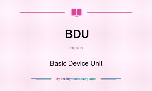 What does BDU mean? It stands for Basic Device Unit