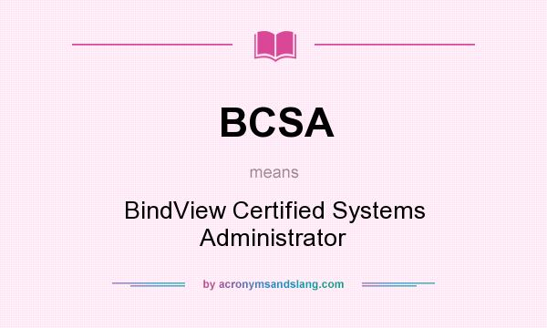 What does BCSA mean? It stands for BindView Certified Systems Administrator
