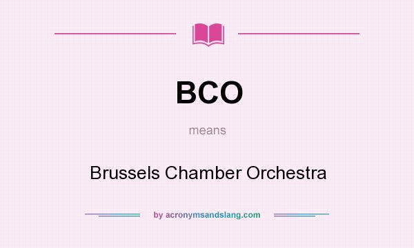 What does BCO mean? It stands for Brussels Chamber Orchestra