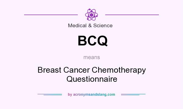 What does BCQ mean? It stands for Breast Cancer Chemotherapy Questionnaire
