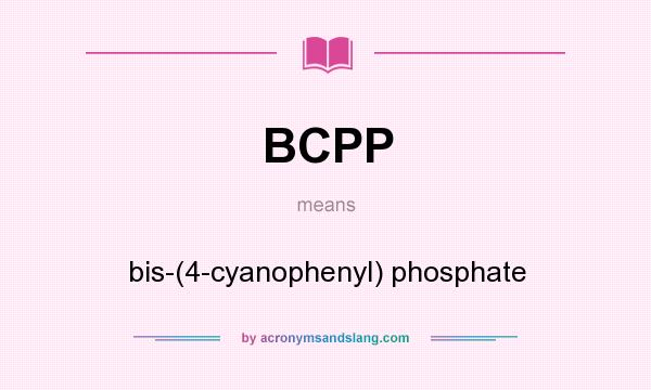 What does BCPP mean? It stands for bis-(4-cyanophenyl) phosphate