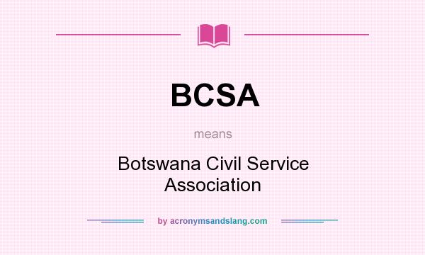 What does BCSA mean? It stands for Botswana Civil Service Association