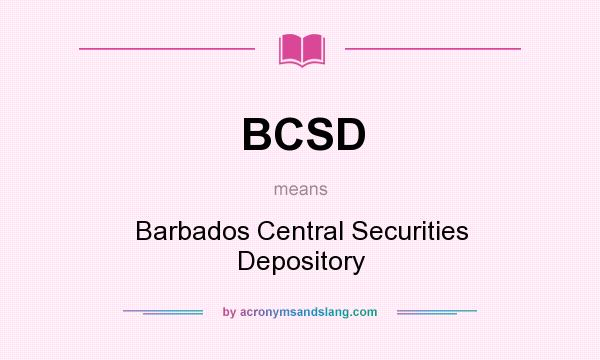 What does BCSD mean? It stands for Barbados Central Securities Depository
