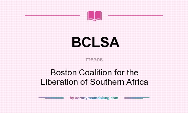 What does BCLSA mean? It stands for Boston Coalition for the Liberation of Southern Africa