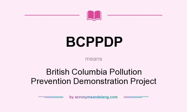 What does BCPPDP mean? It stands for British Columbia Pollution Prevention Demonstration Project