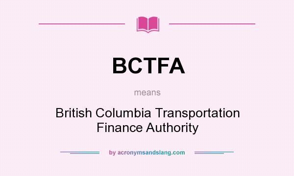 What does BCTFA mean? It stands for British Columbia Transportation Finance Authority