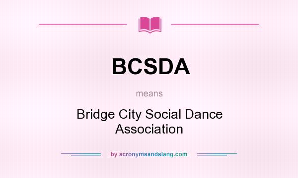 What does BCSDA mean? It stands for Bridge City Social Dance Association
