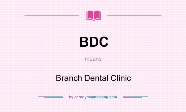 What does BDC mean? It stands for Branch Dental Clinic