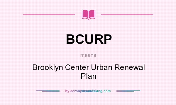 What does BCURP mean? It stands for Brooklyn Center Urban Renewal Plan