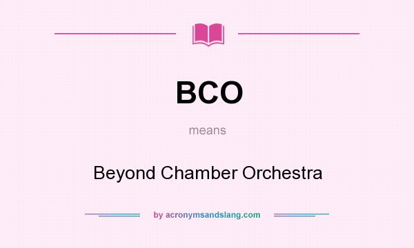 What does BCO mean? It stands for Beyond Chamber Orchestra