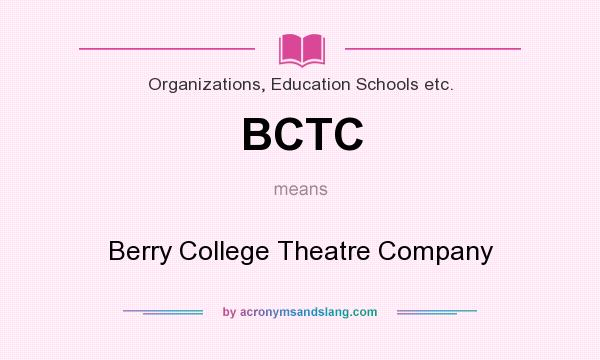 What does BCTC mean? It stands for Berry College Theatre Company