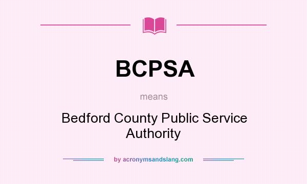 What does BCPSA mean? It stands for Bedford County Public Service Authority