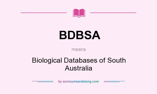 What does BDBSA mean? It stands for Biological Databases of South Australia