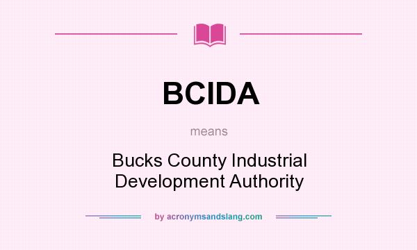 What does BCIDA mean? It stands for Bucks County Industrial Development Authority