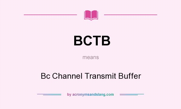 What does BCTB mean? It stands for Bc Channel Transmit Buffer