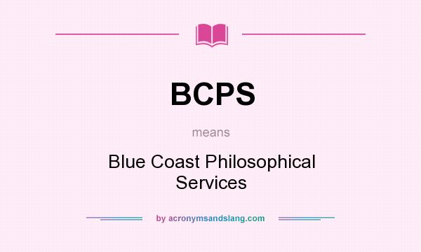 What does BCPS mean? It stands for Blue Coast Philosophical Services