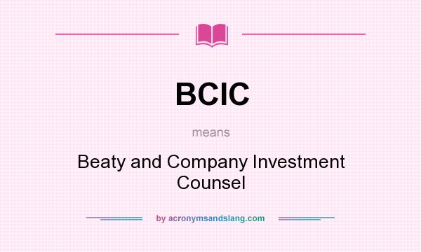 What does BCIC mean? It stands for Beaty and Company Investment Counsel