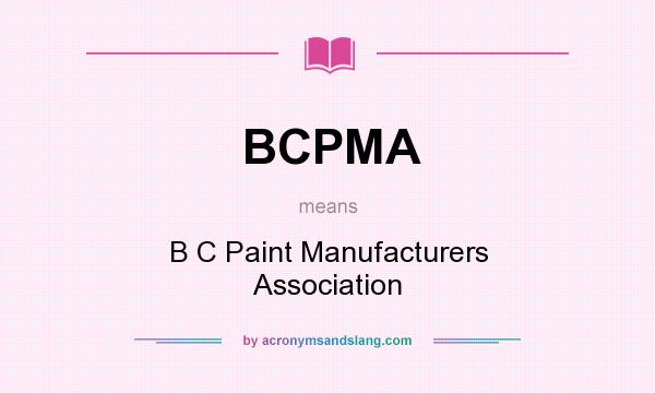 What does BCPMA mean? It stands for B C Paint Manufacturers Association