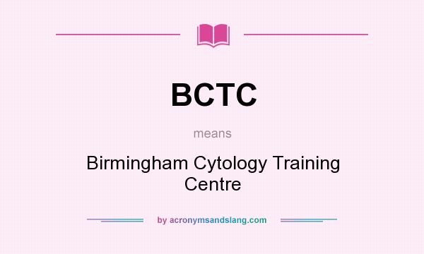 What does BCTC mean? It stands for Birmingham Cytology Training Centre