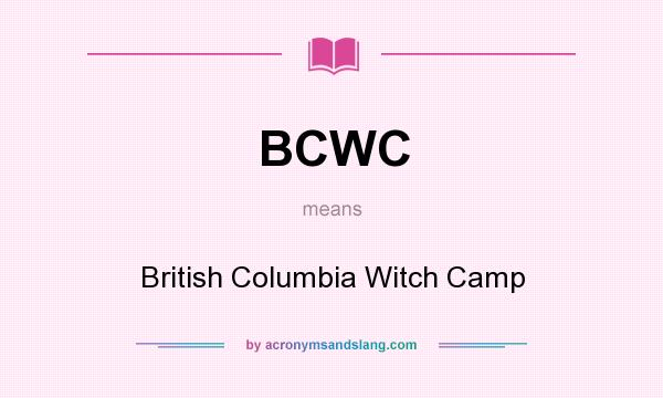 What does BCWC mean? It stands for British Columbia Witch Camp