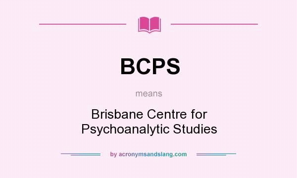 What does BCPS mean? It stands for Brisbane Centre for Psychoanalytic Studies