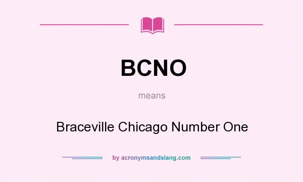 What does BCNO mean? It stands for Braceville Chicago Number One