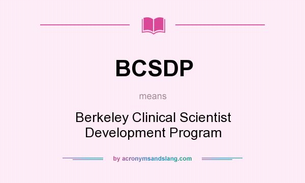 What does BCSDP mean? It stands for Berkeley Clinical Scientist Development Program
