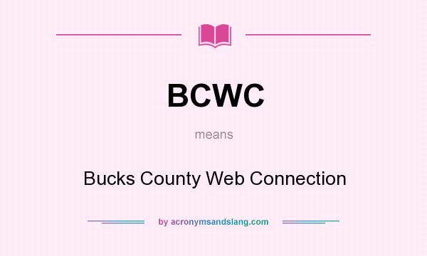 What does BCWC mean? It stands for Bucks County Web Connection
