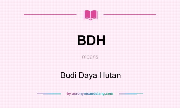 What does BDH mean? It stands for Budi Daya Hutan