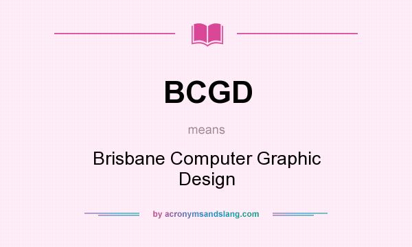 What does BCGD mean? It stands for Brisbane Computer Graphic Design