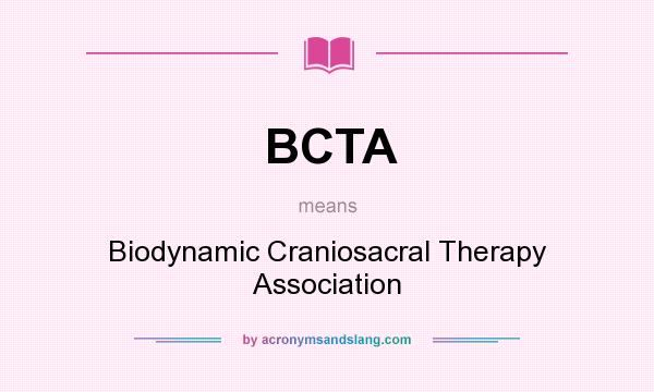 What does BCTA mean? It stands for Biodynamic Craniosacral Therapy Association
