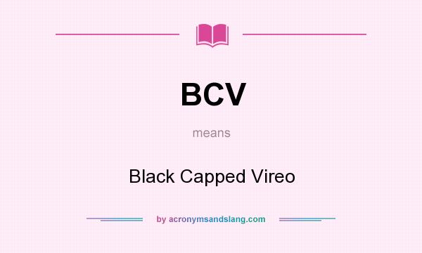What does BCV mean? It stands for Black Capped Vireo