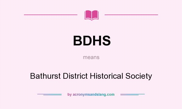 What does BDHS mean? It stands for Bathurst District Historical Society