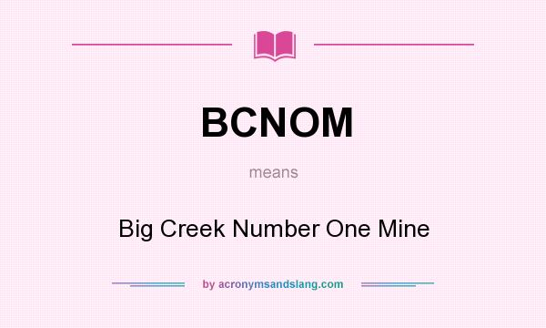 What does BCNOM mean? It stands for Big Creek Number One Mine