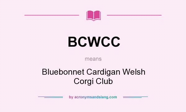 What does BCWCC mean? It stands for Bluebonnet Cardigan Welsh Corgi Club