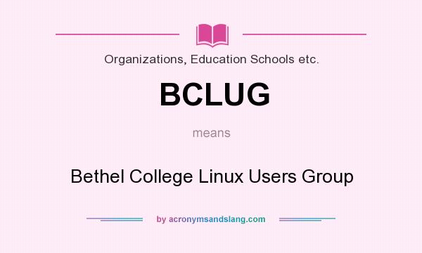 What does BCLUG mean? It stands for Bethel College Linux Users Group