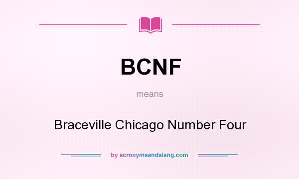 What does BCNF mean? It stands for Braceville Chicago Number Four