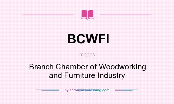 What does BCWFI mean? It stands for Branch Chamber of Woodworking and Furniture Industry